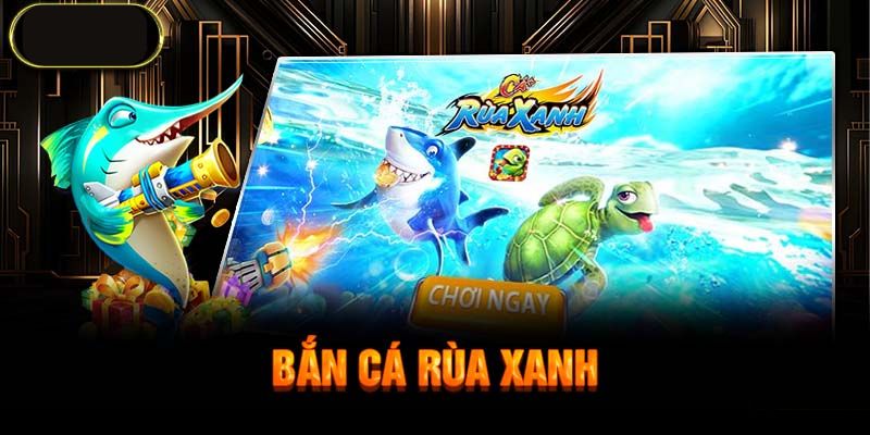 bắn cá rùa xanh