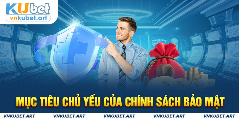 Mục tiêu chủ yếu của chính sách bảo mật 