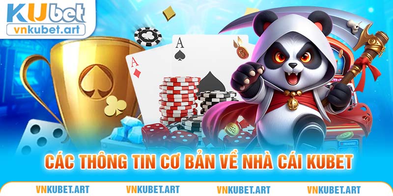 Các thông tin cơ bản về nhà cái Kubet